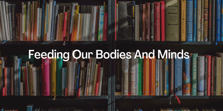 Feeding Our Bodies and Minds
